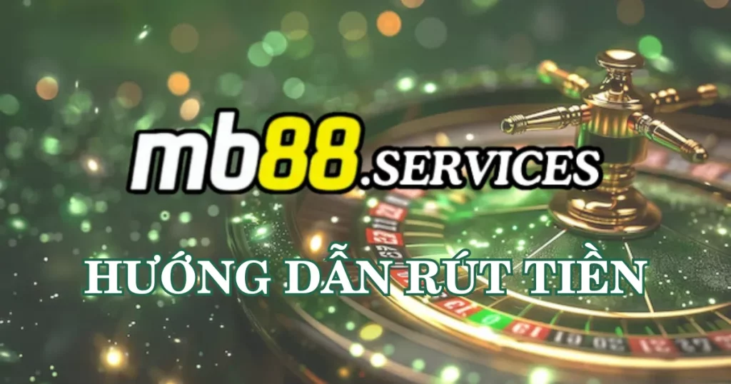 Hướng Dẫn Rút Tiền MB88 - Quy Trình, Phương Thức Và Lưu Ý