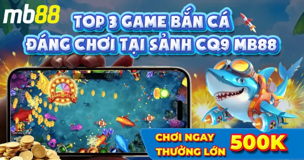 Top 3 game bắn cá CQ9 đáng trải nghiệm tại MB88