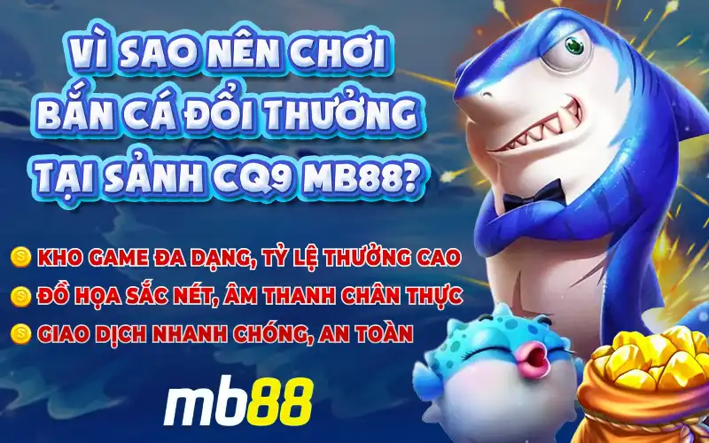 Top 3 game bắn cá CQ9 đáng trải nghiệm tại MB88