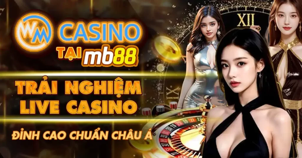 WM Casino Tại MB88 - Trải Nghiệm Live Casino Đỉnh Cao