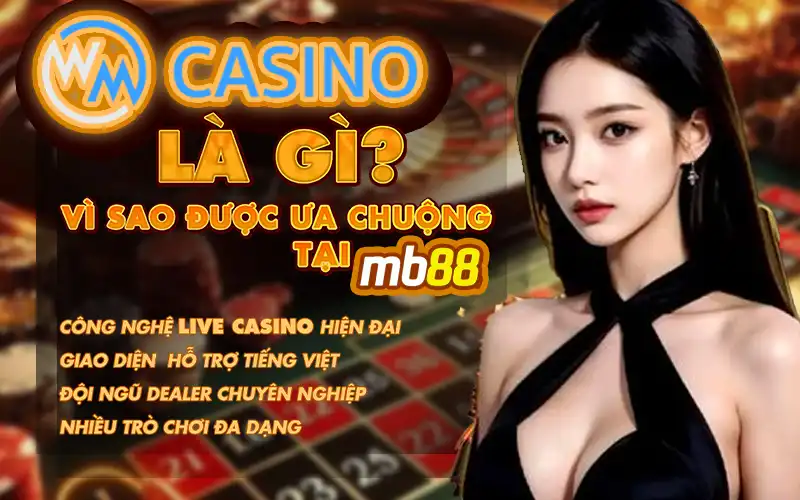 WM Casino Tại MB88 - Trải Nghiệm Live Casino Đỉnh Cao