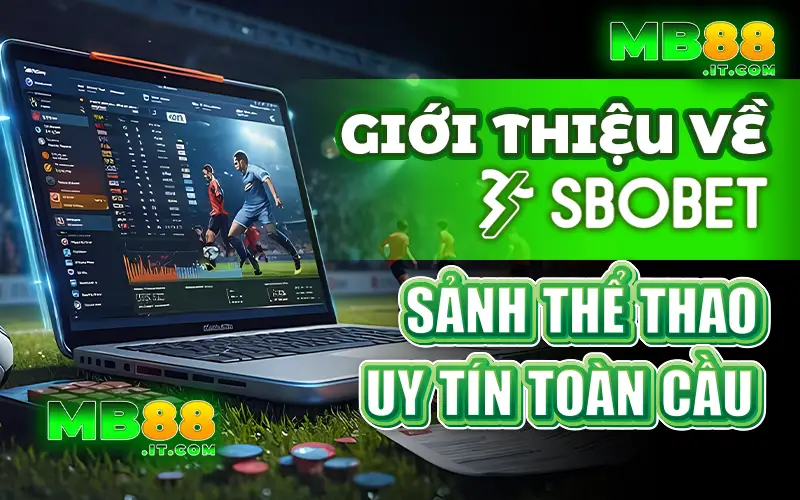 SBOBET tại MB88 - Sảnh Thể Thao Khiến Dân Cá Độ Mê Mẩn!