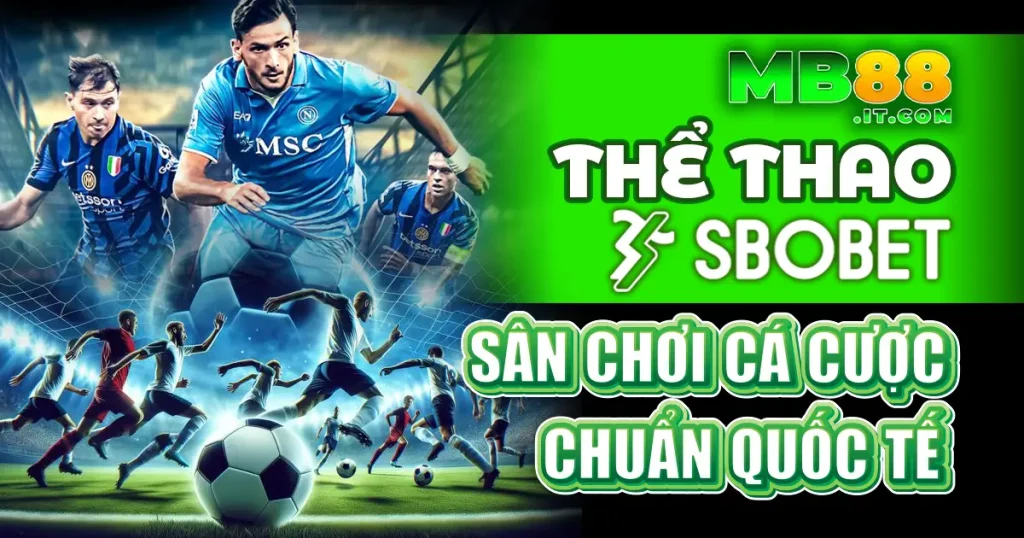 SBOBET tại MB88 - Sảnh Thể Thao Khiến Dân Cá Độ Mê Mẩn!