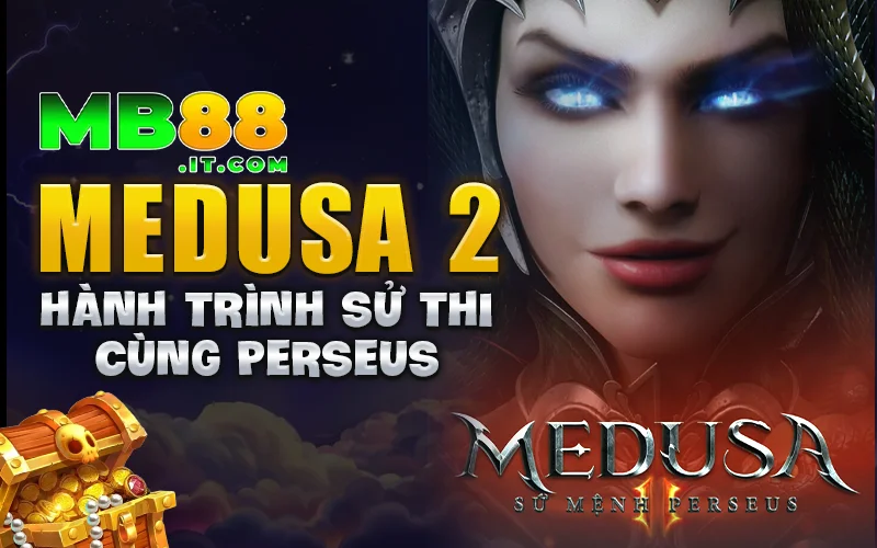 Medusa 2 – Slot Game Với Tính Năng Nổ Hũ Đổi Thưởng Cực Hot