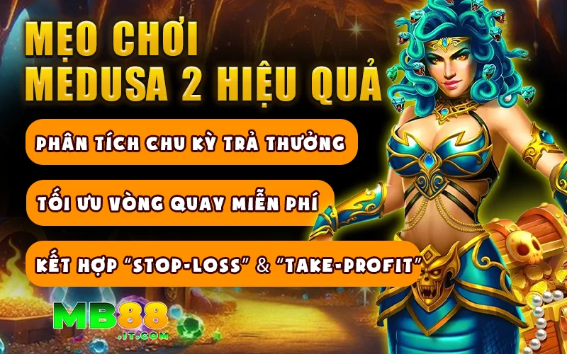 Medusa 2 – Slot Game Với Tính Năng Nổ Hũ Đổi Thưởng Cực Hot