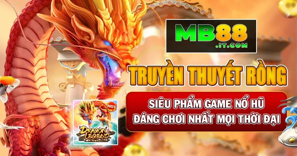Truyền Thuyết Rồng – Tựa Game Nổ Hũ Đáng Chơi Năm 2026