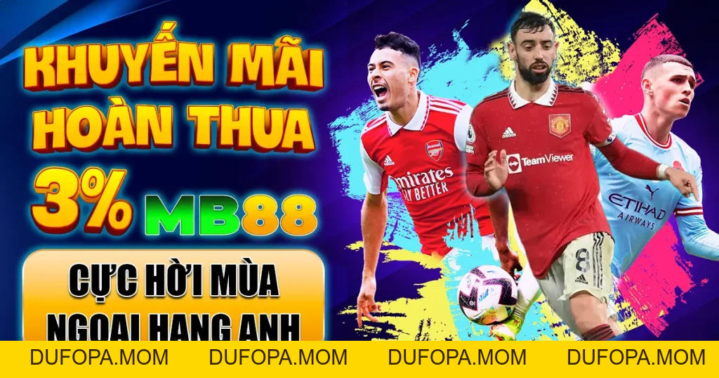 Khuyến Mãi Hoàn Thua 3% MB88 Cực Hời Mùa Ngoại Hạng Anh
